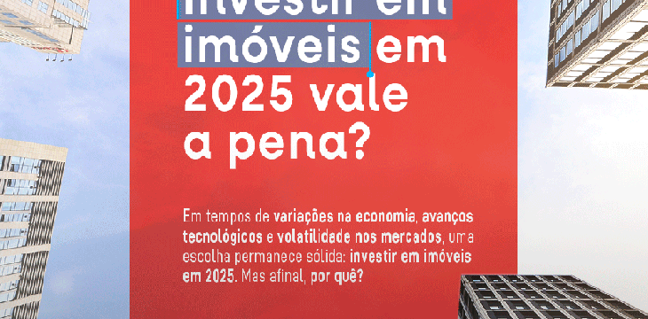 Investir em imóveis em 2025: ainda é uma boa opção?