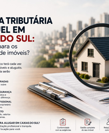 Reforma Tributária e aluguel em Caxias do Sul: o que muda para os proprietários de imóveis?