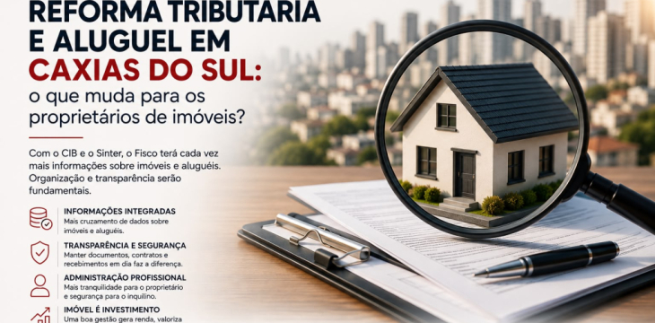 Reforma Tributária e aluguel em Caxias do Sul: o que muda para os proprietários de imóveis?